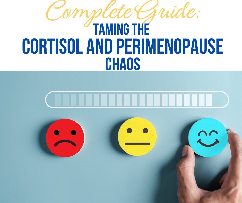 Complete Guide Taming the Cortisol and Perimenopause Chaos.  