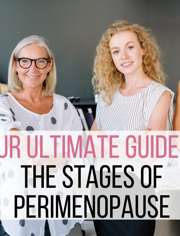 Ultimate Guide: Stages of Perimenopause and What to Expect