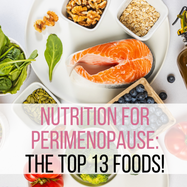 Nutrition for perimenopause: Top 13 Foods lean proteins, leafy greens, olive oil, nuts, seeds