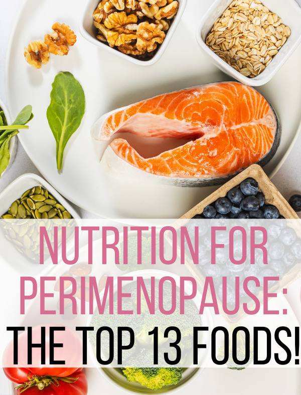 Nutrition for Perimenopause: Top 13 Foods to Eat for Healthy Hormones!