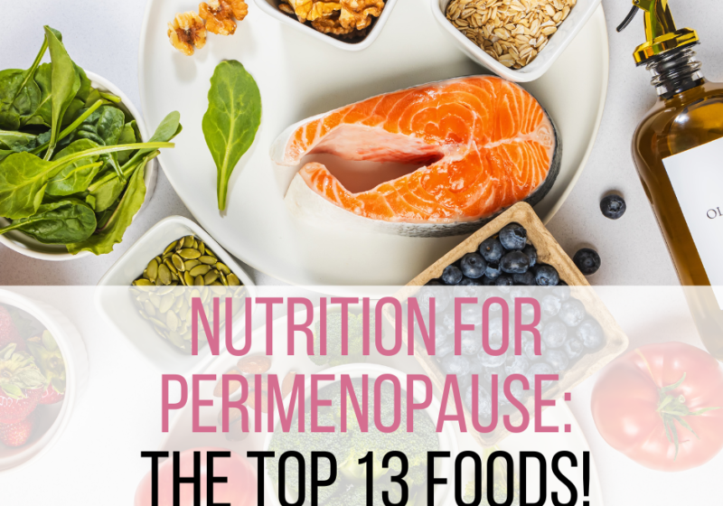 Nutrition for perimenopause: Top 13 Foods lean proteins, leafy greens, olive oil, nuts, seeds