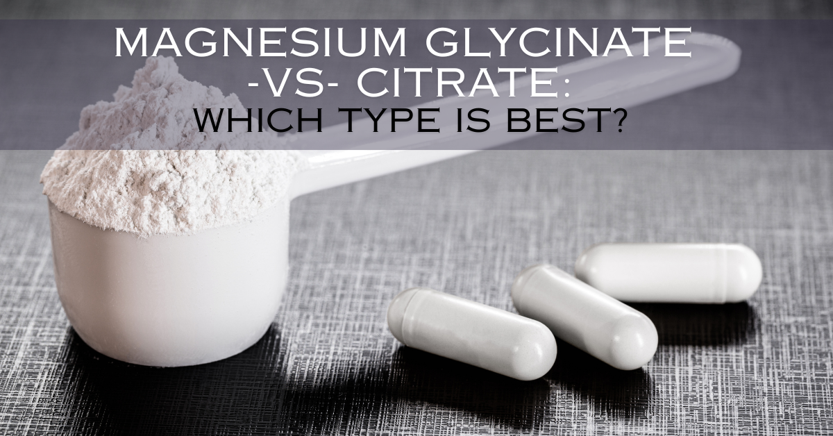 magnesium Glycinate vs citrate which type is best
